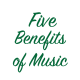 Five Benefits of Music